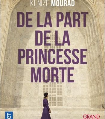 De la part de la princesse morte ; Kenizé Mourad 