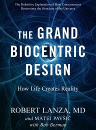DOWNLOAD [PDF] {EPUB} The Grand Biocentric Design: How Life Creates Reality