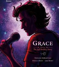 Ebook download gratis nederlands Grace: Based on the Jeff Buckley Story by Tiffanie DeBartolo, Pascal Dizin, Lisa Reist (English literature) 9781596432871