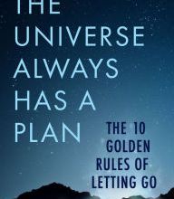 [Kindle] The Universe Always Has a Plan: The 10 Golden Rules of Letting Go download