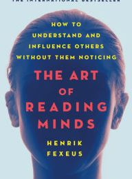 [Pdf/ePub] The Art of Reading Minds: How to Understand and Influence Others Without Them Noticing by Henrik Fexeus download ebook