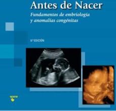 Descargar [PDF] {EPUB} ANTES DE NACER (9ª ED.): FUNDAMENTOS DE EMBRIOLOGIA Y  DEFECTOS CONGENITOS