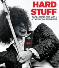 [PDF/Kindle] The Hard Stuff: Dope, Crime, the MC5, and My Life of Impossibilities by Wayne Kramer