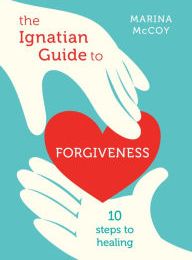 [download pdf] The Ignatian Guide to Forgiveness: Ten Steps to Healing