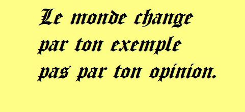 Le monde change par ton exemple