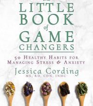 Download books from google books pdf online The Little Book of Game Changers: 50 Healthy Habits for Managing Stress & Anxiety PDF 9781632281241 (English literature) by Jessica Cording MS, RD, CDN,