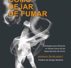 {pdf descargar} COMO DEJAR DE FUMAR: ESTRATEGIAS PARA LIBERARSE EN TIEMPO BREVE D E LAS DEPENDENCIAS DEL HUMO (3ª ED.)