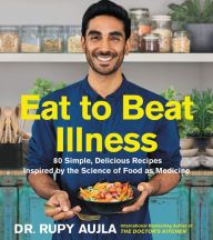 Download ebooks free android Eat to Beat Illness: 80 Simple, Delicious Recipes Inspired by the Science of Food as Medicine