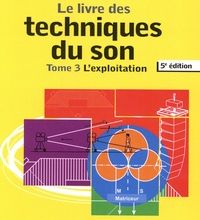 Téléchargements ebooks pdf Le livre des techniques du son  - Tome 3, L'exploitation