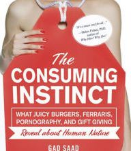 Downloads books free online The Consuming Instinct: What Juicy Burgers, Ferraris, Pornography, and Gift Giving Reveal about Human Nature 9781616144296
