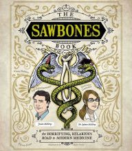 [Pdf/ePub] The Sawbones Book: The Hilarious, Horrifying Road to Modern Medicine by Justin McElroy, Sydnee McElroy, Teylor Smirl download ebook