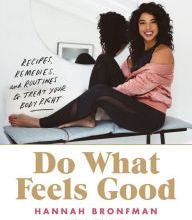[Pdf/ePub] Do What Feels Good: Recipes, Remedies, and Routines to Treat Your Body Right by Hannah Bronfman download ebook