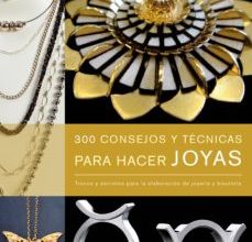 Lee libros completos gratis en línea sin descargas (PE) 300 CONSEJOS Y TECNICAS PARA HACER JOYAS de XUELLA ARNOLD