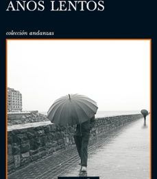 Descargar libros alemanes AÑOS LENTOS (VII PREMIO TUSQUETS EDITORES DE NOVELA)