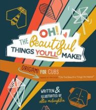 Download PDF Oh! The Beautiful Things You'll Make!: Origami For Cubs