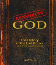 DOWNLOADS Censoring God: The History of the Lost Books (and other Excluded Scriptures)