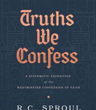 Download ebook files for mobile Truths We Confess: A Systematic Exposition of the Westminster Confession of Faith  (English Edition) 9781642891621 by R.C. Sproul