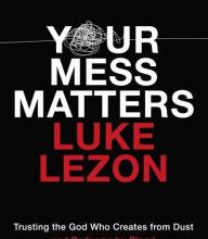 Download german books Your Mess Matters: Trusting the God Who Creates from Dust and Redeems by Blood (English Edition) PDB CHM 9780310355717 by Luke Lezon
