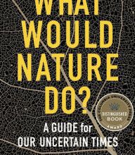 DOWNLOADS What Would Nature Do?: A Guide for Our Uncertain Times
