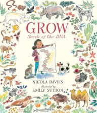 [PDF/Kindle] Grow: Secrets of Our DNA by Nicola Davies, Emily Sutton