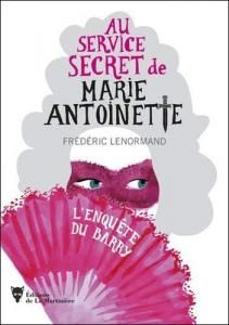 Au Service Secret de Marie-Antoinette, tome 1, L'Enquête du Barry ; Frédéric Lenormand 