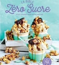 Read online: La Bible Zéro Sucre  - Pour cuisiner sans sucre raffiné