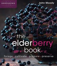 Download free kindle books rapidshare The Elderberry Book: Forage, Cultivate, Prepare, Preserve (English Edition) 9780865719194 PDF by John Moody