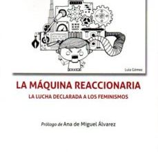 Descargar PDF LA MAQUINA REACCIONARIA: LA LUCHA DECLARADA A LOS FEMINISMOS