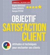 Download Pdf Objectif Satisfaction client  - Attitudes et techniques pour enchanter ses clients - Avec la méthode 4 Colors