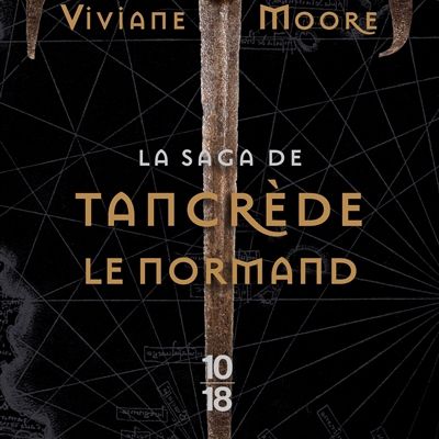 La saga de Tancrède le Normand : Le Peuple du Vent - Les Guerriers Fauves - La Nef des Damnés ; Viviane Moore