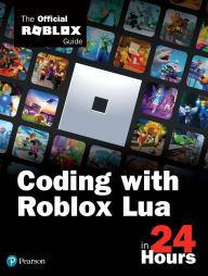 Read online: Sams Teach Yourself Coding With Roblox Lua in 24 Hours: The Official Roblox Guide