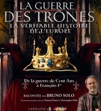 Téléchargement de livres à partir de Google Books en ligne La guerre des trônes, la véritable histoire de l'Europe  - De la guerre de Cent Ans à François Ier par Bruno Solo, Vanessa Pontet, Chr