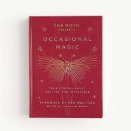 Free e book downloads for mobile The Moth Presents Occasional Magic: True Stories About Defying the Impossible 9781101904428 ePub iBook PDB in English