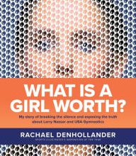 Kindle libarary books downloads What Is a Girl Worth?: My Story of Breaking the Silence and Exposing the Truth about Larry Nassar and USA Gymnastics RTF