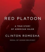 Best free book downloads Red Platoon: A True Story of American Valor 9780525955054 by Clinton Romesha (English Edition) PDF CHM