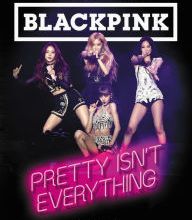 DOWNLOADS BLACKPINK: Pretty Isn't Everything (The Ultimate Unofficial Guide)