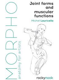 Free database ebook download Morpho: Joint Forms and Muscular Functions: Anatomy for Artists 9781681985404 (English literature) by Michel Lauricella