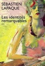 "Les identités remarquables" de Sébastien Lapaque. 
