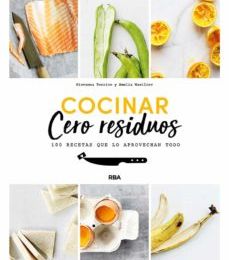 COCINAR CERO RESIDUOS: 100 RECETAS QUE LO APROVECHAN TODO leer pdf
