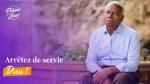 Arrêtez de servir Dieu !