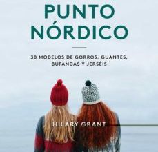 [Pdf/ePub/Mobi] PUNTO NÓRDICO: 30 MODELOS DE GORROS, GUANTES, BUFANDAS Y JERSEÍS - HILARY GRANT descargar ebook gratis