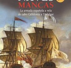 Descargar [PDF] {EPUB} NAVES MANCAS, LA ARMADA ESPAÑOLA A VELA, DE CABO CELIDONIA A TRAFALGAR