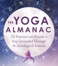 Online book downloader from google books The Yoga Almanac: 52 Practices and Rituals to Stay Grounded Through the Astrological Seasons  9781684034352 in English by Lisette Cheresson, Andrea Rice