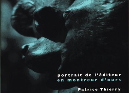 Portrait de l'éditeur en montreur d'ours : Patrice Thierry
