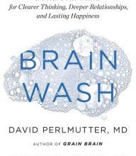 {epub download} Brain Wash: Detox Your Mind for Clearer Thinking, Deeper Relationships, and Lasting Happiness