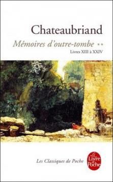 Mémoires d'Outre-Tombe, livres XIII à XXIV ; François-René de Chateaubriand