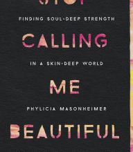 Ebook download deutsch kostenlos Stop Calling Me Beautiful: Finding Soul-Deep Strength in a Skin-Deep World by Phylicia Masonheimer
