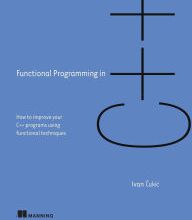 DOWNLOADS Functional Programming in C++: How to improve your C++ programs using functional techniques