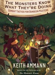 [Pdf/ePub] The Monsters Know What They're Doing: Combat Tactics for Dungeon Masters by Keith Ammann download ebook