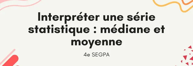 Interpréter une série statistique : Médiane et moyenne 